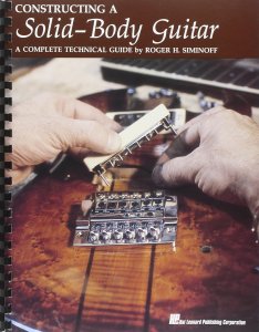 Siminoff Costructing a Solid-Body Guitar: A Complete Technical Guide